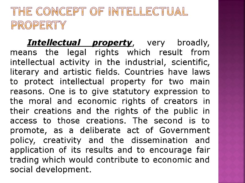 The Concept of Intellectual Property     Intellectual property, very broadly, means